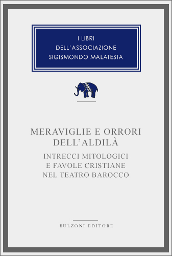 Copertina - Meraviglie e orrori dell'aldilà. Intrecci mitologici e favole cristiane nel teatro barocco