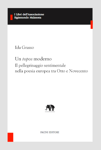 Copertina - Ida Grasso, Un <EM>topos</EM> moderno. Il pellegrinaggio sentimentale nella poesia europea tra Otto e Novecento