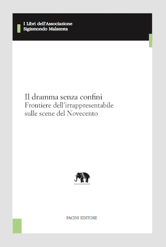 Copertina - Il dramma senza confini. Frontiere dell’irrappresentabile sulle scene del Novecento