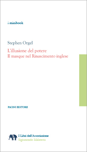 Copertina - Stephen Orgel. L'illusione del potere. Il masque nel Rinascimento inglese