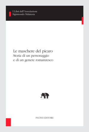 Copertina - Le maschere del picaro. Storia di un personaggio e di un genere romanzesco