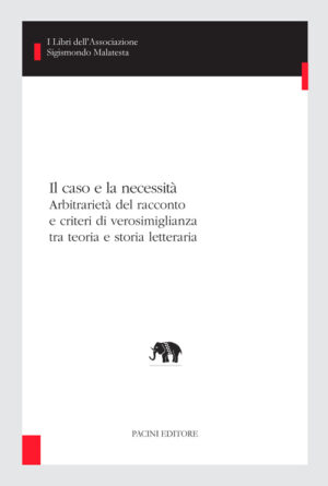 Copertina - Il caso e la necessità. Arbitrarietà del racconto e criteri di verosimiglianza tra teoria e storia letteraria