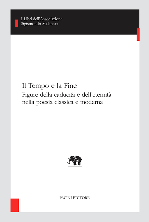 Copertina - Il Tempo e la Fine. Figure della caducità e dell’eternità nella poesia classica e moderna